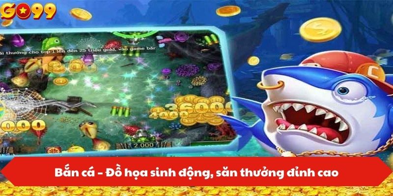Bắn cá – Đồ họa sinh động, săn thưởng đỉnh cao